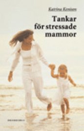 Tankar för stressade mammor; Katrina Kenison; 2001