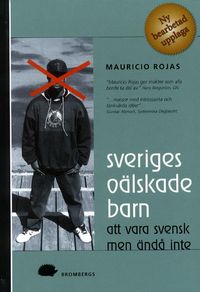 Sveriges oälskade barn : att vara svensk men ändå inte; Mauricio Rojas; 2001