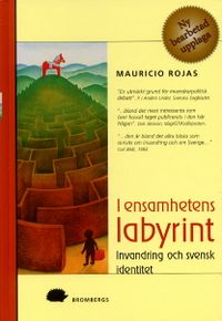 I ensamhetens labyrint  : Invandring och svensk identitet; Mauricio Rojas; 2001