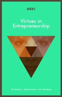 Virtues in Entrepreneurship; Mikolaj Norek, Karl Wennberg, Nils Karlson; 2015