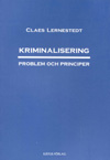 Kriminalisering - Problem och principer; Claes Lernestedt; 2003
