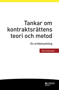Tankar om kontraktsrättens teori och metod : en artikelsamling; Ola Svensson; 2017