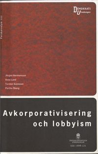 Avkorporativisering och lobbyism : konturerna till en ny politisk modell : en bok från PISA-projektet; Jörgen Hermansson, Politiska institutioner och stategiskt agerande (projekt); 1999