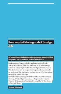 Kooperativt företagande i Sverige : en kunskapsöversikt om det kooperativa företagandets betydelse för demokrati, välfärd och tillväxt; Johan Vamstad; 2016