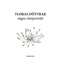 Floras döttrar : några växtporträtt; Bengt Brodow; 2016