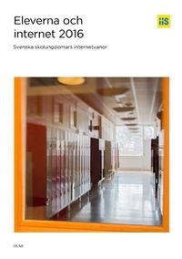 Eleverna och internet 2016. Svenska skolungdomars internetvanor; Kristina Alexanderson, Pamela Davidsson; 2016