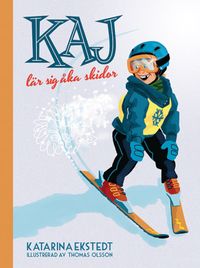 Kaj lär sig åka skidor; Katarina Ekstedt, Thomas Olsson; 2014