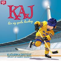 Kaj lär sig spela hockey; Katarina Ekstedt, Thomas Olsson; 2015