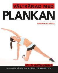 Vältränad med plankan : snabbaste vägen till en stark, superfit kropp; Jennifer DeCurtins; 2016