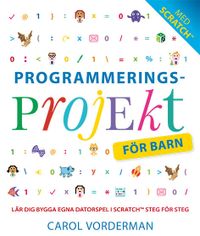 Programmeringsprojekt för barn : lär dig programmera i Scratch; Carol Vorderman; 2017
