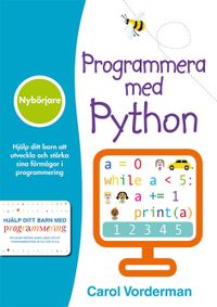 Programmera med Python : nybörjare; Carol Vorderman, Jon Woodcock; 2017