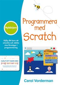 Programmera med Scratch : nybörjare; Carol Vorderman; 2017