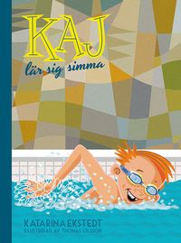 Kaj lär sig simma (litet format); Katarina Ekstedt, Thomas Olsson; 2017
