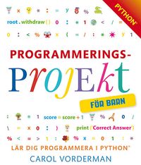 Programmeringsprojekt för barn : lär dig programmera i Python; Carol Vorderman; 2017