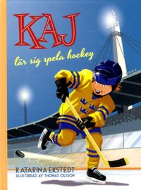 Kaj lär sig spela hockey; Katarina Ekstedt, Thomas Olsson; 2017