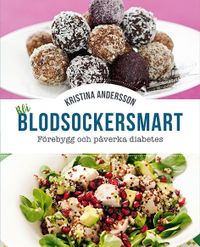 Bli blodsockersmart : förebygg och påverka diabetes; Kristina Andersson; 2017