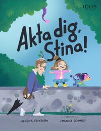 Akta dig, Stina!; Helena Eriksson, Joanna Schmidt; 2022