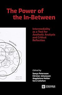 The Power of the In-Between: Intermediality as a Tool for Aesthetic Analysis and Critical ReflectionVolym 4 av Stockholm Studies in culture and aesthetics; Sonya Petersson, Christer Johansson, Magdalena Holdar, Sara Callahan; 2018