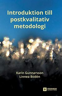 Introduktion till postkvalitativ metodologiVolym 2 av Stockholm Studies in Education, ISSN 2003-6159; Karin Gunnarsson, Linnea Bodén; 2021