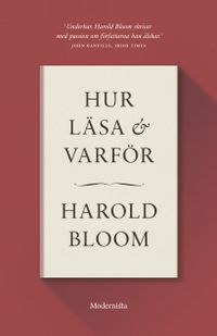 Hur läsa och varför; Harold Bloom; 2018