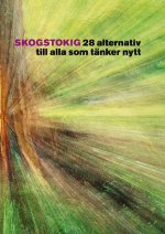 Skogstokig : 28 alternativ till alla som tänker nytt; Carl Henrik Palmér; 2011