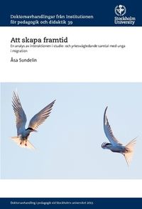Att skapa framtid : en analys av interaktionen i studie- och yrkesvägledande samtal med unga i migration; Åsa Sundelin; 2016