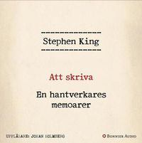 Att skriva : en hantverkares memoarer; Stephen King; 2017