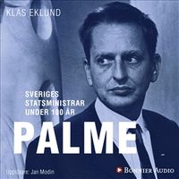 Sveriges statsministrar under 100 år : Olof Palme; Klas Eklund; 2018