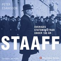 Sveriges statsministrar under 100 år : Karl Staaff; Peter Esaiasson; 2018