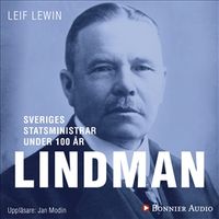 Sveriges statsministrar under 100 år : Arvid Lindman; Leif Lewin; 2018