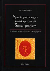 Specialpedagogisk kunskap som ett socialt problem; Rolf Helldin; 1997