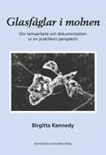 Glasfåglar i molnen - Om temaarbete och dokumentation ur en praktikers perspektiv; Birgitta Kennedy; 1999