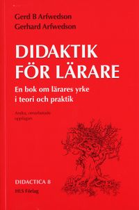 Didaktik för lärare : En bok om lärares yrke i teori och praktik; Gerd Arfwedson, Gerhard Arfwedson; 2002