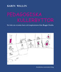 Pedagogiska kullerbyttor - En bok om svenska barn och inspirationen från Reggio Emilia; Karin Wallin; 2003