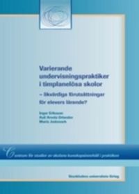 Varierande undervisningspraktiker i timplanelösa skolor; Auli Arvola Orlander, Inger Eriksson, Marie Jedemark; 2005