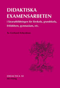 Didaktiska examensarbeten i lärarutbildningen för förskola, grundskola, fritidshem, gymnasium etc.; Gerhard Arfwedson; 2005