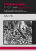 Fritidshemmets historiska dilemman : en nutidshistoria om konstruktionen av fritidshemmet i samordning med skolan; Malin Rohlin; 2012
