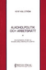 Alkoholpolitik och arbetsrätt; Kent Källström; 1992