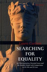Searching for Equality : Sex Discrimination, Parental Leave and the Swedish Model with Comparisons to EU, UK and US Law; Laura Carlson; 2007