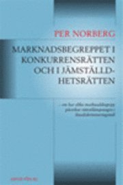 Marknadsbegreppet i konkurrensrätten och i jämställdhetsrätten : om hur olika marknadsbegrepp påverkar rättstillämpningen i lönediskrimineringsmål; Per Norberg; 2007