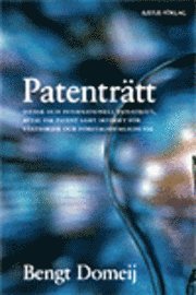 Patenträtt : svensk och internationell patenträtt, avtal om patent samt skyddet för växtsorter och företagshemligheter; Bengt Domeij; 2007
