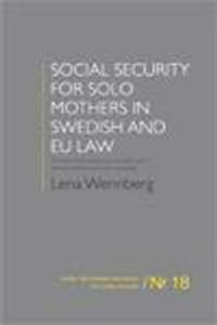 Social security for solo mothers in Swedish and EU law : on the constructions of normality and the boundaries of social citizenship; Lena Wennberg; 2008