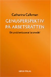 Genusperspektiv på arbetsrätten : ett problembaserat läromedel; Catharina Calleman; 2009