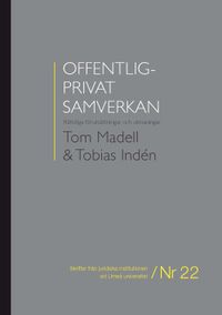 Offentlig-privat samverkan : rättsliga förutsättningar och utmaningar; Tom Madell, Tobias Indén; 2010