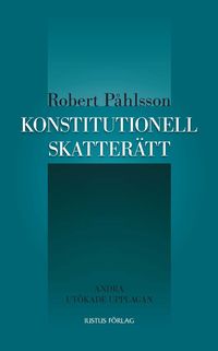 Konstitutionell skatterätt; Robert Påhlsson; 2011