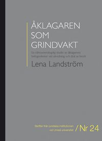 Åklagaren som grindvakt : en rättsvetenskaplig studie av åklagarens befogenheter vid utredning och åtal av brott; Lena Landström; 2011
