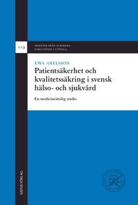 Patientsäkerhet och kvalitetssäkring i svensk hälso- och sjukvård: En medicinrättslig studie; Ewa Axelsson; 2011