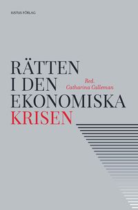 Rätten i den ekonomiska krisen; Catharina Calleman; 2012