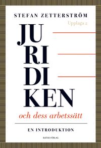 Juridiken och dess arbetssätt : en introduktion; Stefan Zetterström; 2012