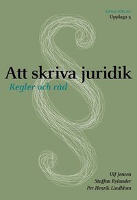 Att skriva juridik : regler och råd; Ulf Jensen, Staffan Rylander, Per Henrik Lindblom; 2012